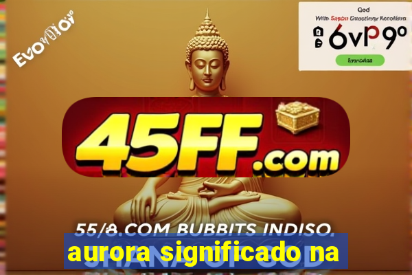 aurora significado na